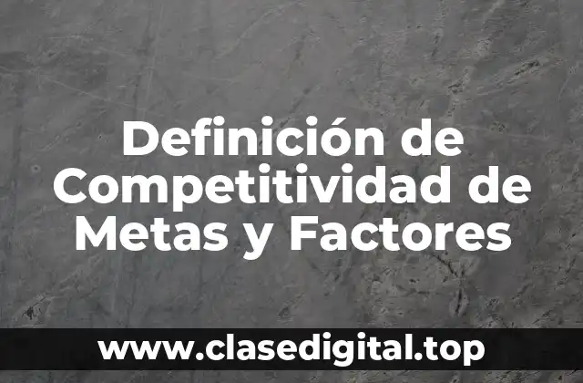Definición de Competitividad de Metas y Factores