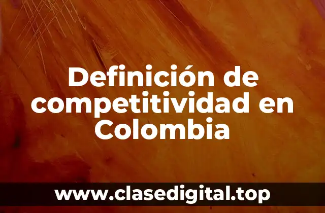 Definición de competitividad en Colombia