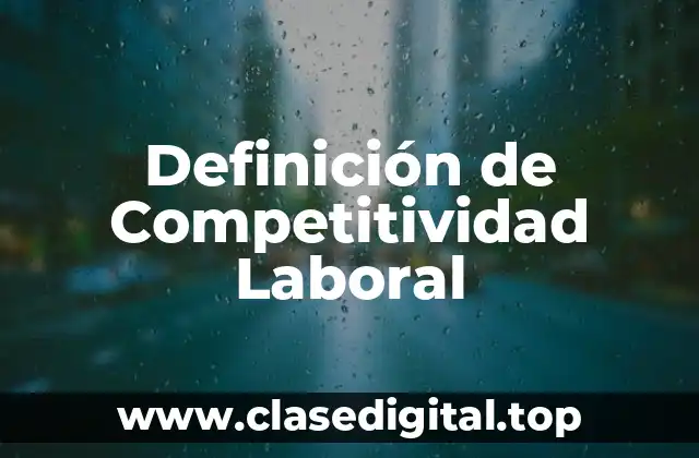 Definición de Competitividad Laboral