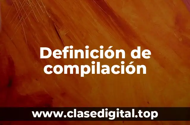 Definición técnica de compilación