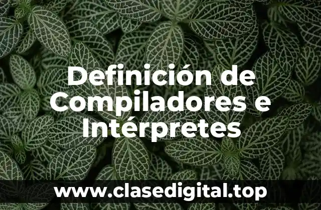 Definición de Compiladores e Intérpretes