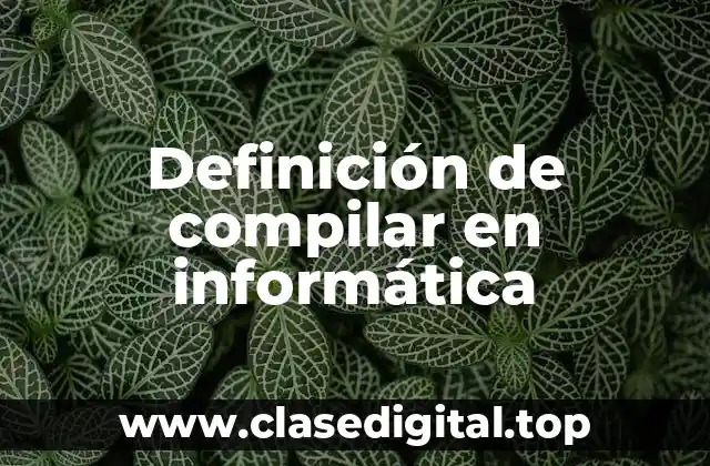Definición de compilar en informática