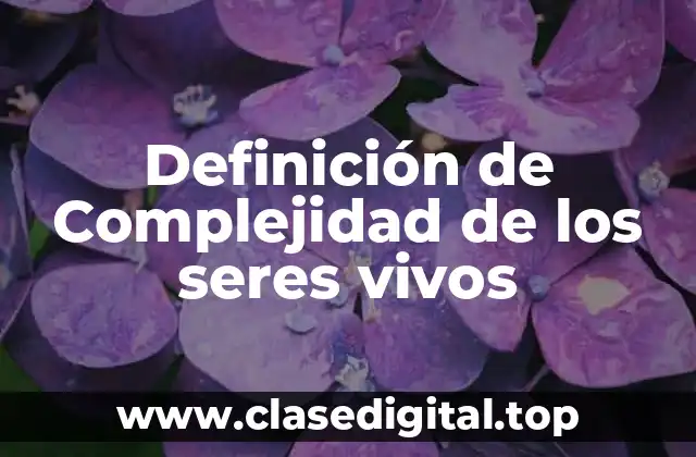 Definición de Complejidad de los seres vivos