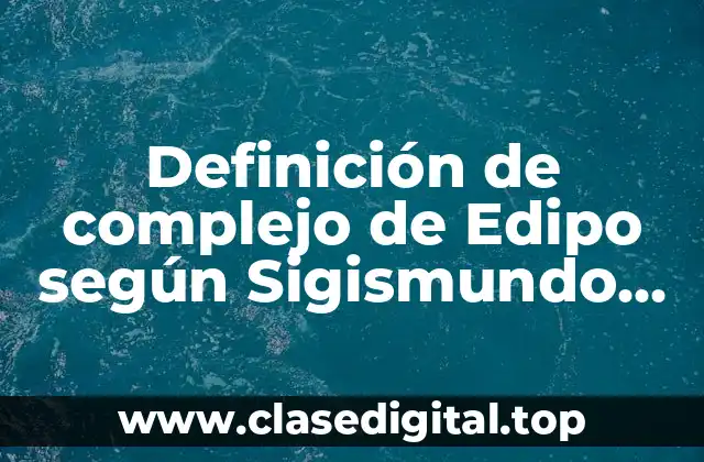 Definición de complejo de Edipo según Sigismundo Freud