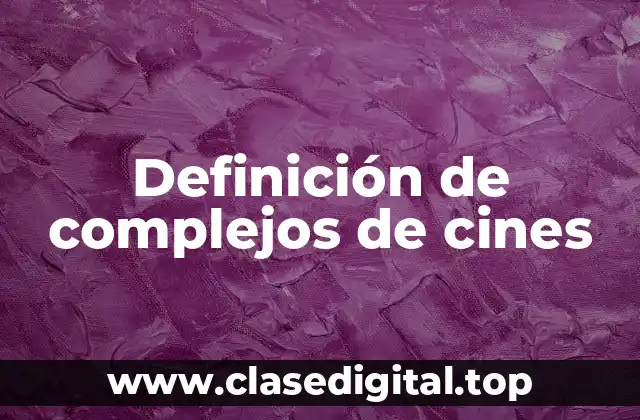 Definición de complejos de cines
