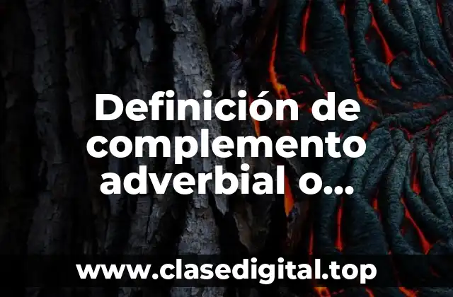 Definición de complemento adverbial o circunstancial