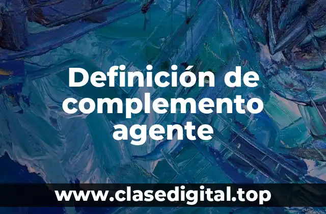 Definición técnica de complemento agente