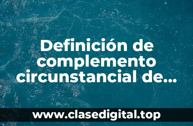 Definición de complemento circunstancial de causa