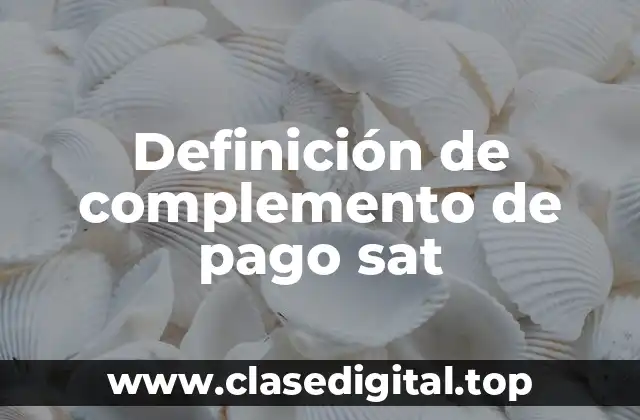 Definición de complemento de pago sat