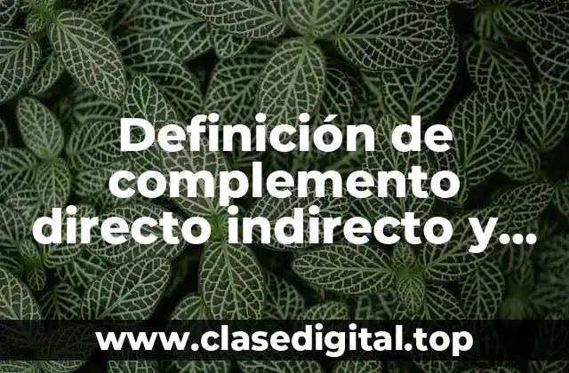 Definición de complemento directo indirecto y circunstancial