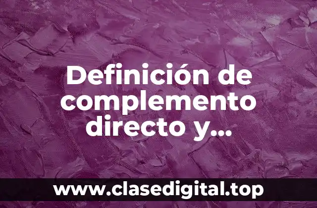 Definición de complemento directo y complemento indirecto