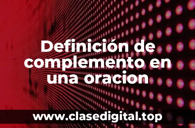 Definición de complemento en una oracion