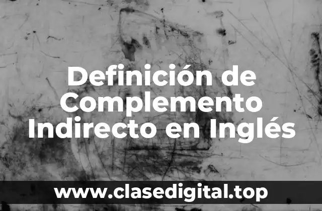 Definición de Complemento Indirecto en Inglés