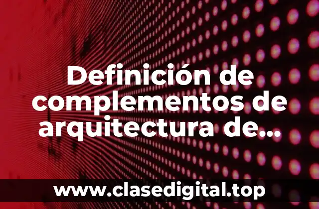 Definición de complementos de arquitectura de computadoras