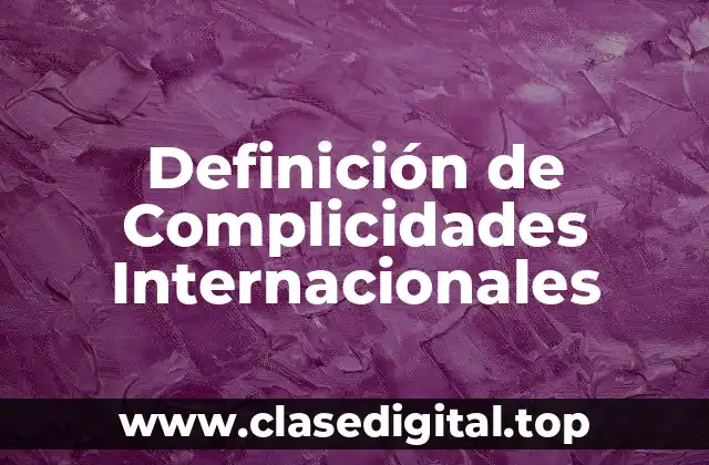 Definición de Complicidades Internacionales