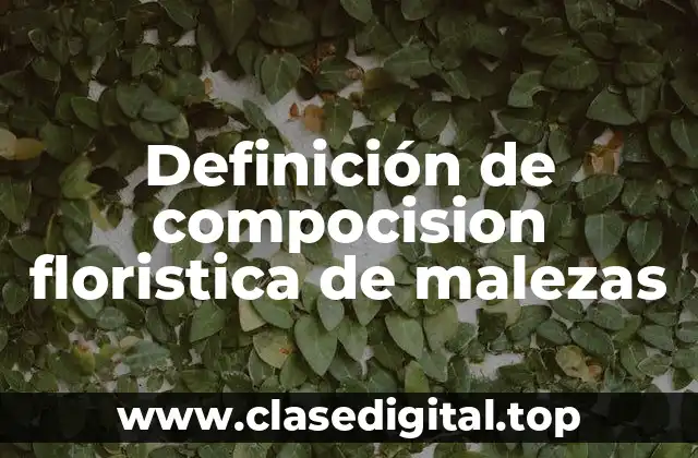 Definición de compocision floristica de malezas