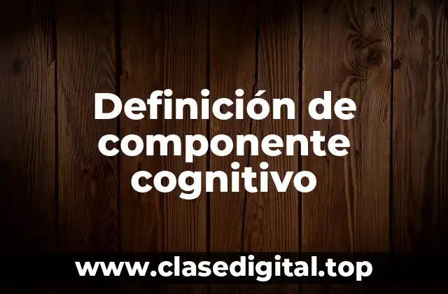 Definición de componente cognitivo