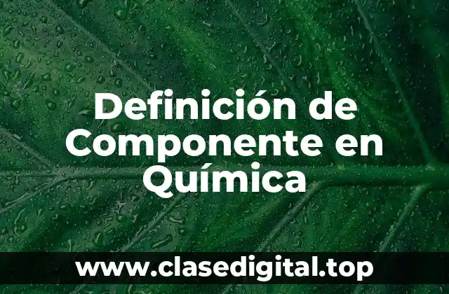 Definición de Componente en Química
