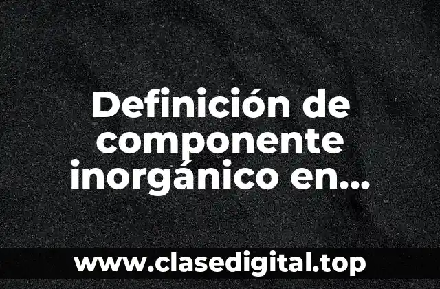 Definición técnica de componente inorgánico en biología