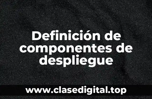 Definición de componentes de despliegue