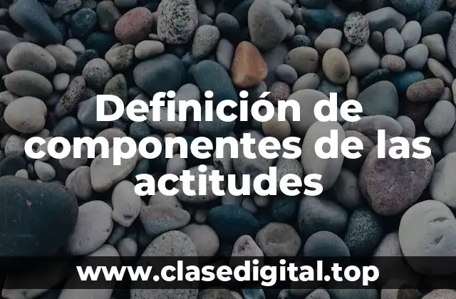 Ejemplos de componentes de las actitudes