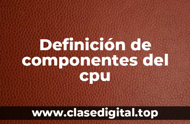 Definición de componentes del cpu