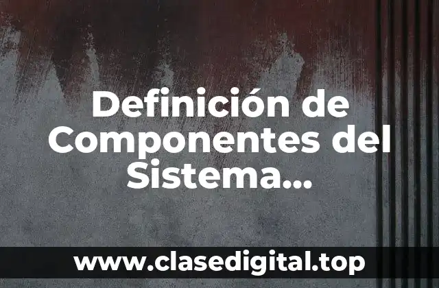 Definición técnica de Componentes del Sistema Tegumentario