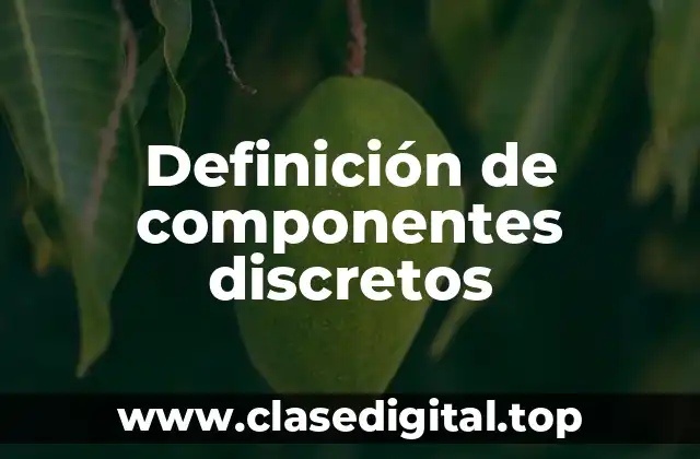 Ejemplos de componentes discretos