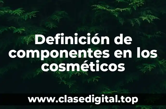 Definición de componentes en los cosméticos