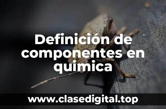Definición de componentes en quimica