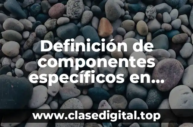 Definición técnica de componentes específicos en mercado
