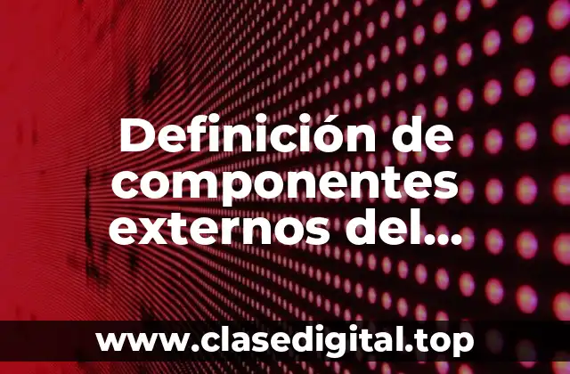 Definición de componentes externos del computador