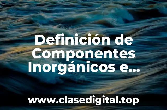 Definición de Componentes Inorgánicos e Orgánicos