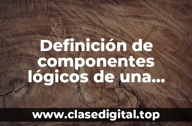 Definición de componentes lógicos de una computadora