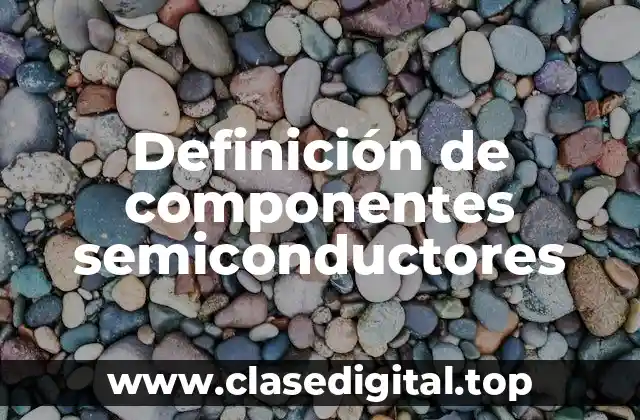 Definición de componentes semiconductores