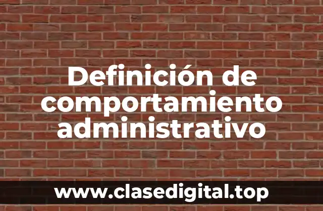 Definición de comportamiento administrativo