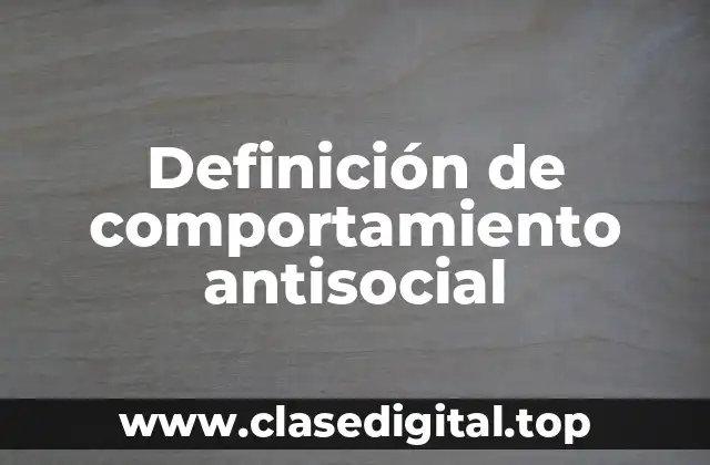 Ejemplos de comportamiento antisocial