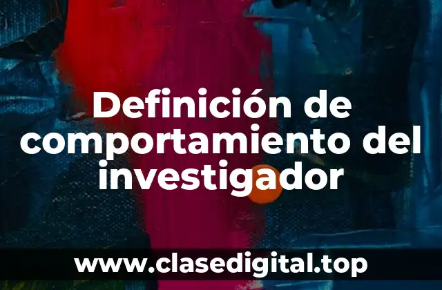 Definición de comportamiento del investigador