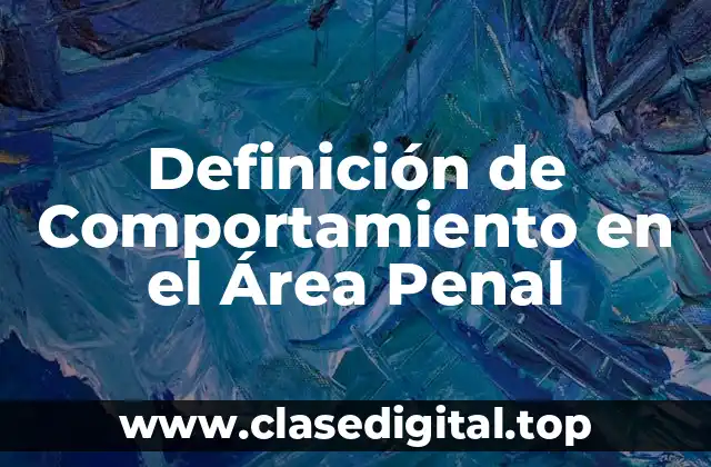 Definición de Comportamiento en el Área Penal