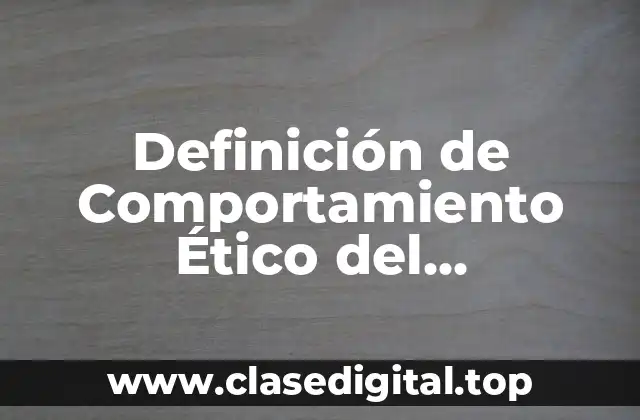 Definición de Comportamiento Ético del Investigador