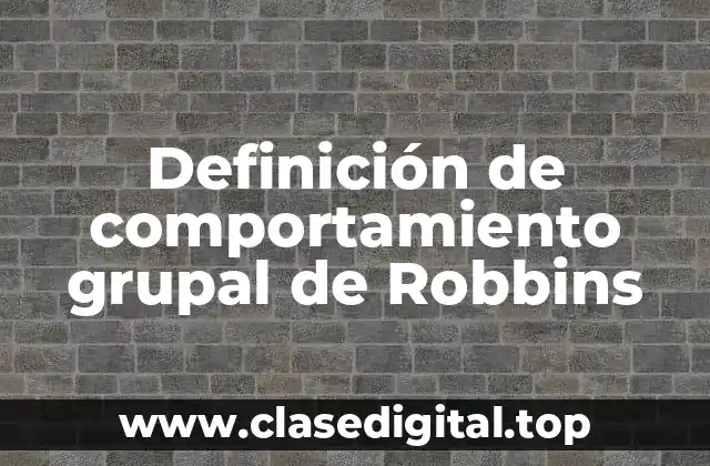 Definición de comportamiento grupal de Robbins