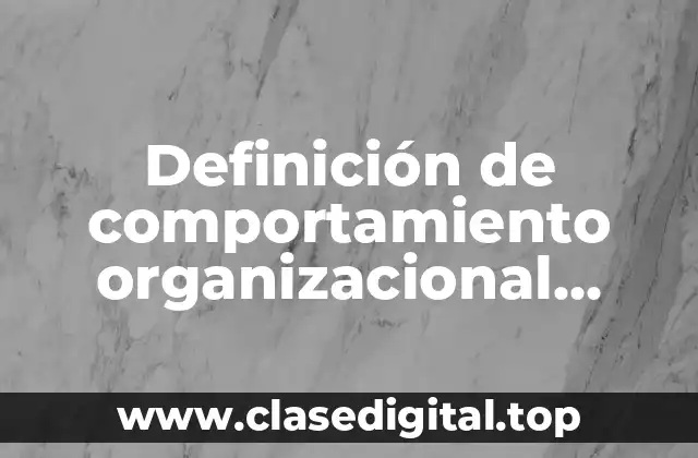 Definición de comportamiento organizacional positivo