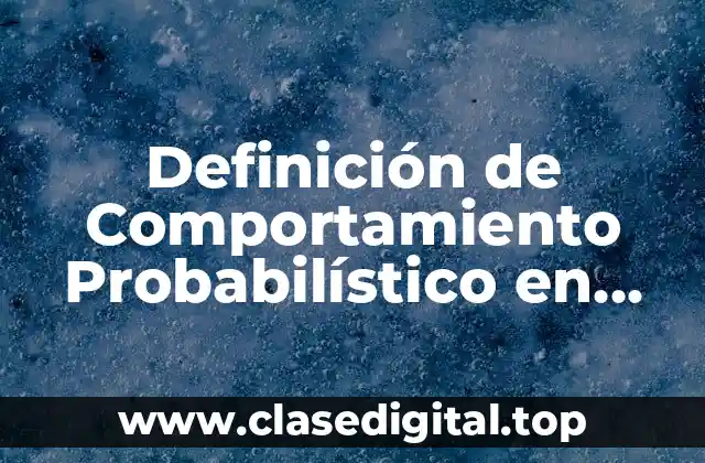 Definición de Comportamiento Probabilístico en Probabilidad