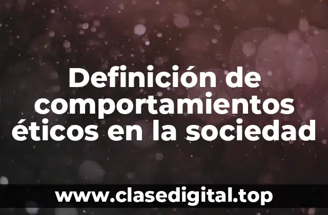 Definición de comportamientos éticos en la sociedad