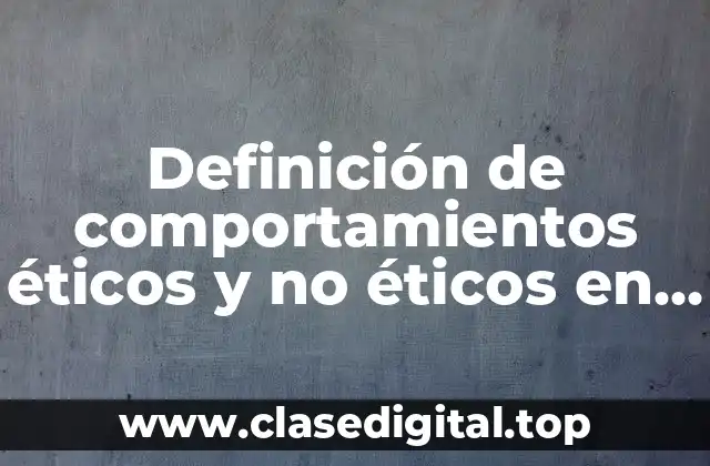 Definición de comportamientos éticos y no éticos en lo personal