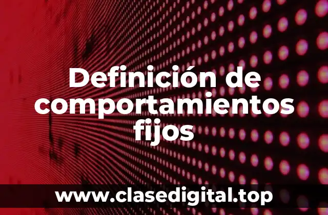 Definición de comportamientos fijos