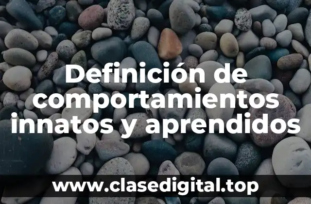 Definición de comportamientos innatos y aprendidos
