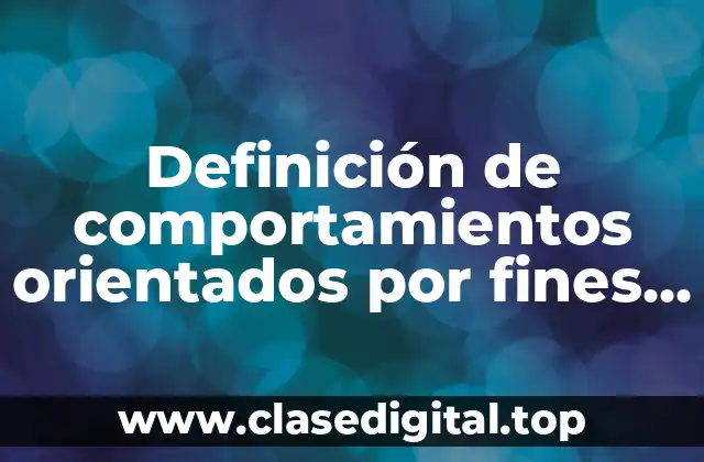 Definición de comportamientos orientados por fines y medios