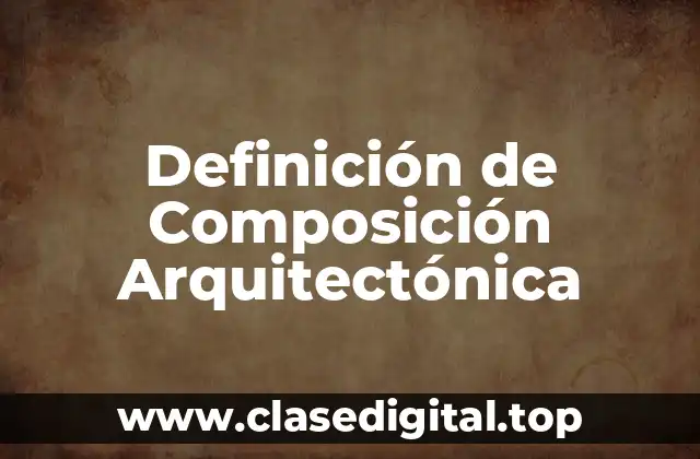 Definición de Composición Arquitectónica
