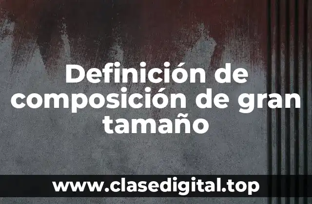 Ejemplos de composición de gran tamaño